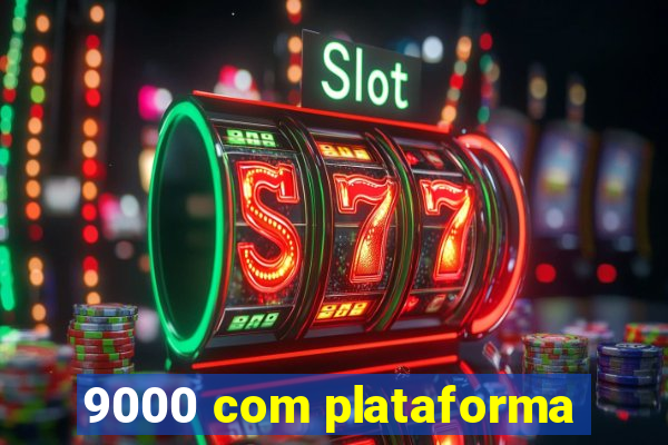 9000 com plataforma